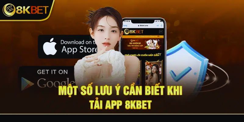 Những vấn đề cần chú ý khi tải app 8KBET